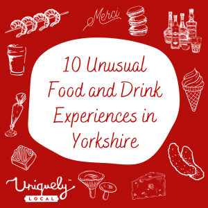 10 Unusual Food and Drink Experiences in Yorkshire